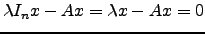 $ \lambda I_n x-Ax=\lambda x-Ax=0$