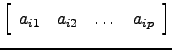 $ \left[\begin{array}{cccc}a_{i1}&a_{i2}&\dots&a_{ip}\end{array}\right]$