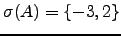 $ \sigma(A)=\left\{-3,2\right\}$