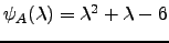 $ \psi_A(\lambda)=\lambda^2+\lambda -6$