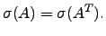$\displaystyle \sigma(A)=\sigma(A^T).$