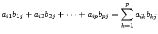$ a_{i1}b_{1j}+a_{i2}b_{2j}+\cdots +a_{ip}b_{pj}=\displaystyle\sum_{k=1}^p a_{ik} b_{kj}$