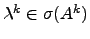 $ \lambda^k\in \sigma(A^k)$