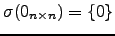 $ \sigma(0_{n\times n})=\left\{0\right\}$