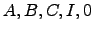 $ A,B,C,I,0$