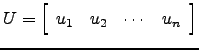 $ U=\left[\begin{array}{cccc}u_1 & u_2 &\cdots & u_n\end{array}\right]$