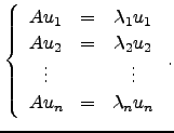 $\displaystyle \left\{\begin{array}{ccc}
Au_1&=&\lambda_1 u_1\\
Au_2&=&\lambda_2 u_2\\
\vdots & & \vdots\\
Au_n&=&\lambda_n u_n\end{array}\right. .$