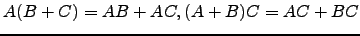 $ A(B+C)=AB+AC,(A+B)C=AC+BC$