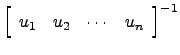 $ \left[\begin{array}{cccc}u_1 & u_2
&\cdots & u_n\end{array}\right]^{-1}$