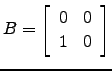$ B=\left[\begin{array}{cc} 0&0\\ 1&0\end{array}\right]$