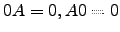 $ 0A=0,A0=0$