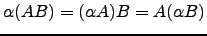 $ \alpha (AB)=(\alpha A)B = A (\alpha B)$