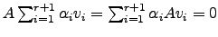 $ A\sum_{i=1}^{r+1}\alpha_iv_i =\sum_{i=1}^{r+1}\alpha_iAv_i=0$