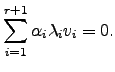 $\displaystyle \sum_{i=1}^{r+1}\alpha_i\lambda_i v_i=0.$