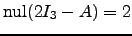 $ \mathrm{nul}(2I_3-A)=2$