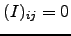 $ (I)_{ij}= 0$