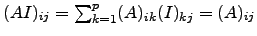 $ (AI)_{ij}=\sum_{k=1}^p (A)_{ik} (I)_{kj}=(A)_{ij}$