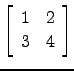 $ \left[\begin{array}{cc} 1&2\\ 3&4\end{array}\right]$