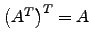 $ \left(A ^T \right) ^T=A$