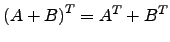 $ \left( A+B \right)^T=A^T + B^T$