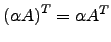 $ \left(\alpha A \right) ^T = \alpha A^T$