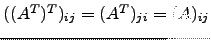 $ ((A^T)^T)_{ij}=(A^T)_{ji}=(A)_{ij}$