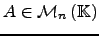 $ A \in \mathcal{M}_{n}\left( {\mathbb{K}}\right)$