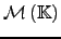$ \mathcal{M}\left( {\mathbb{K}}\right)$