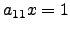 $ a_{11}x=1$