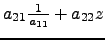 $ a_{21}\frac{1}{a_{11}}+a_{22}z$