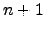 $ n+1$