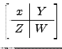 $ \left[\begin{array}{c\vert c}x &Y\\ \hline Z & W\end{array}\right]$
