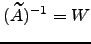 $ ( \widetilde A)^{-1}=W$