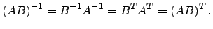 $\displaystyle \left( AB \right)^{-1}=B^{-1}A^{-1}=B^TA^T=\left(AB \right)^T.$