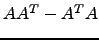 $ AA^T-A^TA$