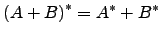 $ \left( A+B \right)^* =A^* + B^*$