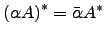$ \left( \alpha A \right)^*= \bar \alpha A^*$