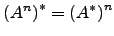 $ \left(A^n\right)^*= \left(A^* \right) ^n$