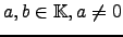 $ a,b\in {\mathbb{K}}, a\ne 0$