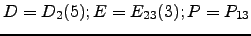 $ D=D_2(5);E=E_{23}(3); P=P_{13}$
