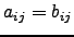 $ a_{ij}=b_{ij}$