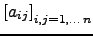$ \left[a_{ij} \right]_{i,j=1,\dots \,n}$