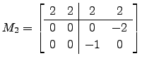 $ M_2=\left[\begin{array}{cc\vert cc}
2 & 2 & 2 & 2\\ \hline
0 & 0 & 0 &-2\\
0 & 0 &-1 & 0\end{array}\right]$