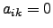 $ a_{ik}=0$