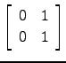 $ \left[\begin{array}{cc} 0 & 1\\ 0 &1\end{array}\right]$
