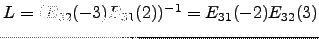 $ L=(E_{32}(-3) E_{31}(2))^{-1}=E_{31}(-2)E_{32}(3)$