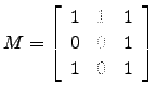 $ M=\left[\begin{array}{ccc}
1 & 1 & 1\\
0 & 0 & 1\\
1 & 0 & 1\end{array}\right]$