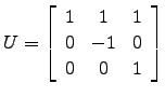 $ U=\left[\begin{array}{ccc} 1& 1 & 1\\
0 & -1 & 0\\
0 & 0 & 1\end{array}\right]$