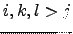 $ i,k,l> j$