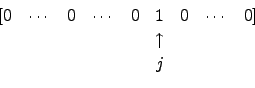 \begin{displaymath}\begin{array}{ccccccccc}
[ 0 & \cdots & 0 & \cdots &0 & 1 & ...
...ts &0 ] \\
& & & && \uparrow &\\
& & & & & j & &\end{array}\end{displaymath}